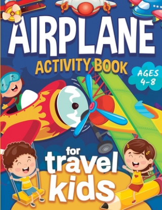 Livre Airplane Activity Book for Kids Ages 4-8: Fun Airplane Activities for Kids. Travel Activity Workbook for Road Trips, Flying and Traveling: Planes Colo Travel Kids Activity Books