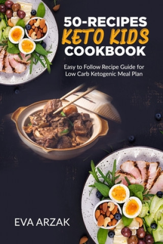 Könyv 50-Recipes Keto Kids Cookbook: Easy to Follow Recipe Guide for Low Carb Ketogenic Meal Plan Eva Arzak