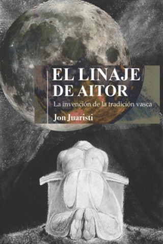 Könyv El Linaje de Aitor: La invención de la tradición vasca Jon Juaristi
