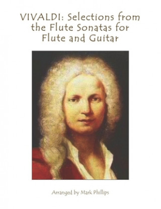 Carte Vivaldi: Selections from the Flute Sonatas for Flute and Guitar Mark Phillips