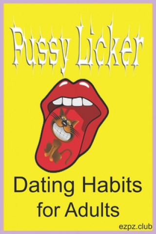 Carte Pussy Licker: Dating Habits For Adults Ezpz Club