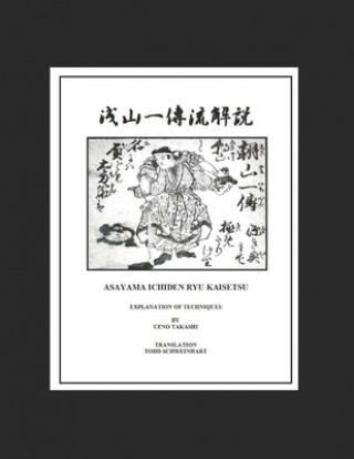 Kniha Asayama Ichiden Ryu Kaisetsu Densho: Explanation of Techniques Todd Schweinhart