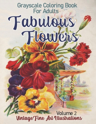 Carte Fabulous Flowers Grayscale Coloring Book for Adults Volume 2 Garden Press