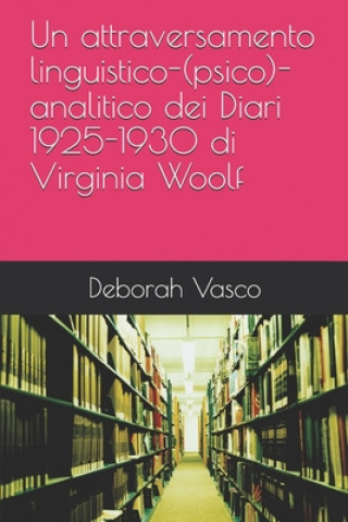 Книга Un attraversamento linguistico-(psico)-analitico dei Diari 1925-1930 di Virginia Woolf Augusto Ponzio