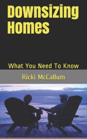 Knjiga Downsizing Homes: What You Need To Know Ricki Eichler McCallum