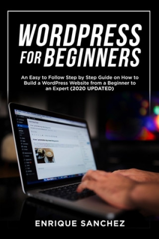 Książka Wordpress for Beginners: An Easy to Follow Step by Step Guide on How to Build a WordPress Website from a Beginner to an Expert (2020 UPDATED) Enrique Sanchez