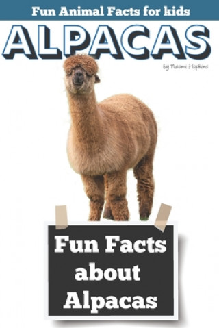 Carte Fun Facts about Alpacas: Fun Animal Facts for kids (Alpaca FACTS BOOK WITH ADORABLE PHOTOS) Naomi Hopkins