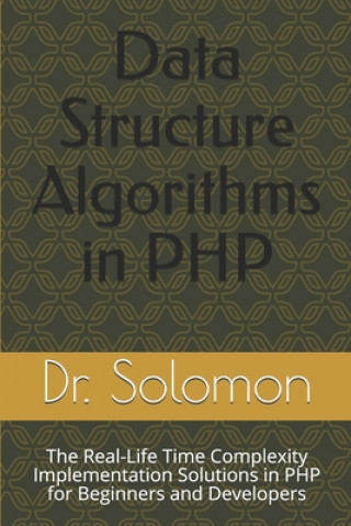 Knjiga Data Structure Algorithms in PHP: The Real-Life Time Complexity Implementation Solutions in PHP for Beginners and Developers Solomon