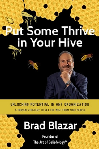 Knjiga Put Some Thrive in Your Hive: Unlocking Potential in Any Organization Brad Blazar
