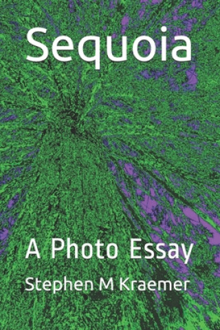 Book Sequoia: A Photo Essay Stephen M. Kraemer