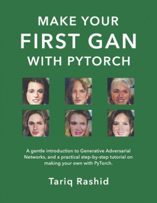 Kniha Make Your First GAN With PyTorch Tariq Rashid