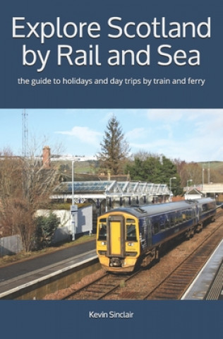 Carte Explore Scotland by Rail and Sea: the guide to holidays and day trips by train and ferry Kevin Sinclair