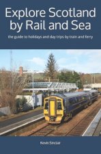 Könyv Explore Scotland by Rail and Sea: the guide to holidays and day trips by train and ferry Kevin Sinclair