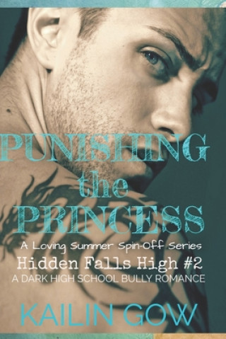 Βιβλίο Punishing the Princess: A HIGH SCHOOL BULLY ROMANCE: A Loving Summer Spin-Off Series (Hidden Falls High Book 2) Kailin Gow