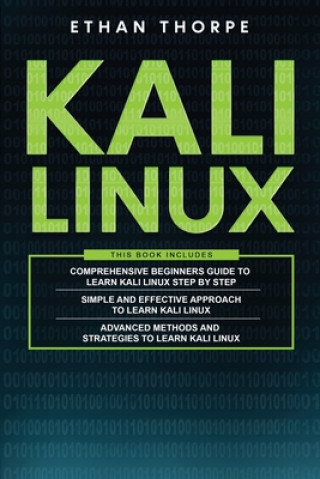 Carte Kali Linux: 3 in 1: Beginners Guide+ Simple and Effective Strategies+ Advance Method and Strategies to learn Kali Linux Ethan Thorpe
