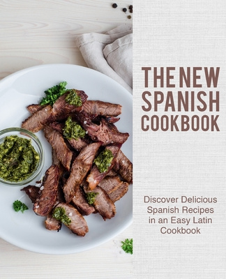 Book The New Spanish Cookbook: Discover Delicious Spanish Recipes in an Easy Latin Cookbook (2nd Edition) Booksumo Press