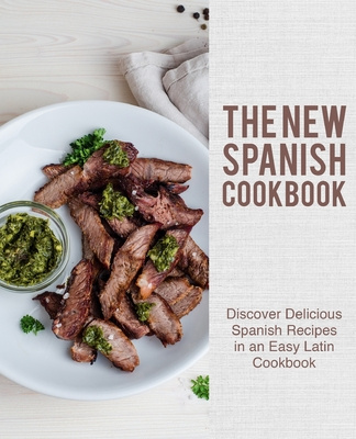 Kniha The New Spanish Cookbook: Discover Delicious Spanish Recipes in an Easy Latin Cookbook (2nd Edition) Booksumo Press