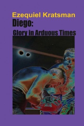 Carte Diego: Glory in Arduous Times Ezequiel Kratsman