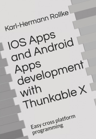 Book IOS Apps and Android Apps development with Thunkable X: Easy cross platform programming Karl-Hermann Rollke