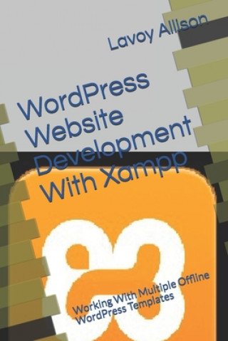 Βιβλίο WordPress Website Development With Xampp: Working With Multiple Offline WordPress Templates Lavoy Allison