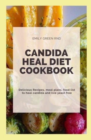 Knjiga Candida Heal Diet Cookbook: Delicious Recipes, meal plans, food list to heal candida and live yeast free Emily Green Rnd