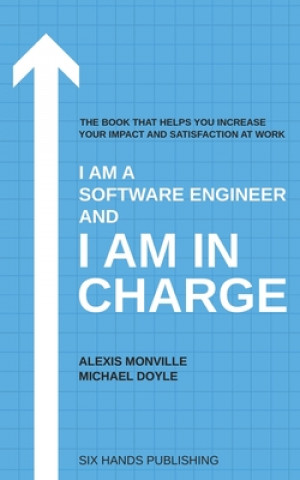 Knjiga I am a Software Engineer and I am in Charge: The book that helps increase your impact and satisfaction at work Michael Doyle