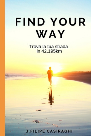Книга Find Your Way: Trova la tua strada in 42,195 km J. Filipe Casiraghi