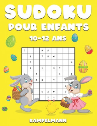 Kniha Sudoku Pour Enfants 10-12 Ans: 200 Sudoku Large Faciles ? Résoudre pour Enfants avec Instructions et Solutions - Édition de Pâques Kampelmann