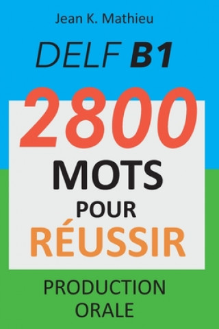 Kniha DELF B1 - Production Orale - 2800 mots pour réussir Jean K. Mathieu