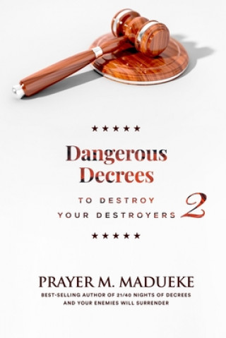 Buch Dangerous Decrees to Destroy Your Destroyers: The Power of Decreeing into the Spiritual Realm: Biblical Principles to Defeat the Devil Prayer M. Madueke