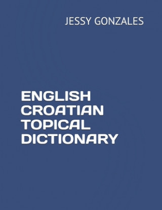 Книга English Croatian Topical Dictionary Jessy Gonzales