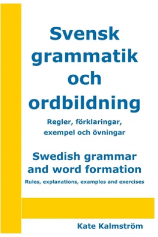 Kniha Swedish grammar and word formation - Svensk grammatik och ordbildning: Rules, explanations, examples and exercises - Regler, förklaringar, exempel och Kate Kalmström