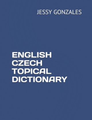 Könyv English Czech Topical Dictionary Jessy Gonzales