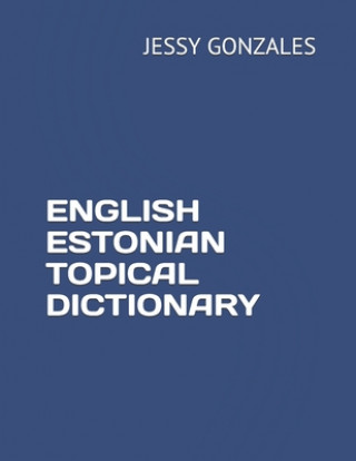 Könyv English Estonian Topical Dictionary Jessy Gonzales