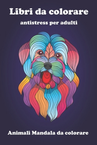 Carte Libri da colorare antistress per adulti: Colora via l'ansia con i Mandala Prodigiosi: Animali mandala da colorare Mandlanim Publishing