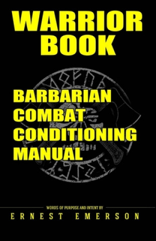 Könyv Warrior Book: Barbarian Combat Conditioning Manual Ernest Emerson