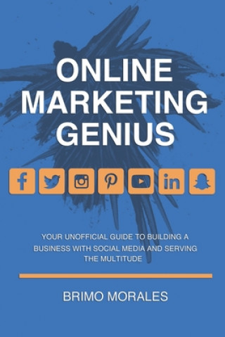 Könyv Online Marketing Genius: Your Unofficial Guide to Building a Business with Social Media and Serving the Multitude Brimo Morales