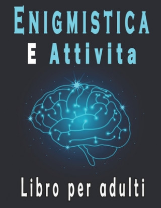 Könyv Enigmistica e Attivita libro per adulti: Libro Enigmi - Trovare le parole, Sudoku, Parola Scramble con soluzioni per migliorare la tua memoria e accen Bk Puzzle Libro