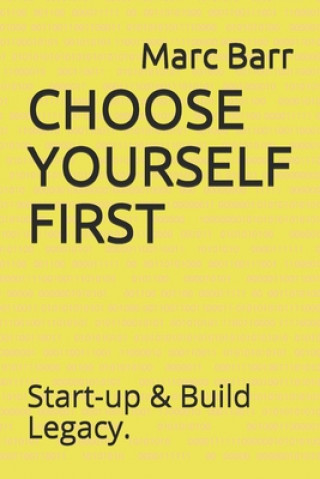 Book Choose Yourself First: Start-up & Build Legacy. Marc Barr