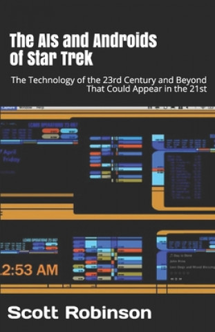 Книга The AIs and Androids of Star Trek: The Technology of the 23rd Century and Beyond That Could Appear in the 21st Scott Robinson