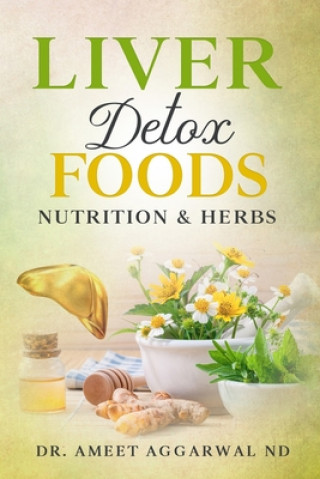 Knjiga Liver Detox Foods Nutrition & Herbs Ameet Aggarwal Nd