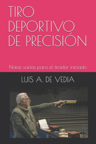 Carte Tiro Deportivo de Precision: Notas varias para el tirador iniciado Luis a. de Vedia