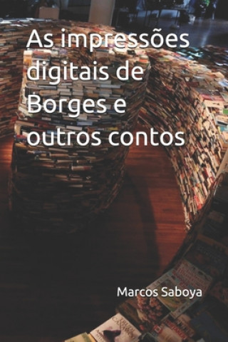Carte As impress?es digitais de Borges e outros contos Marcos Saboya