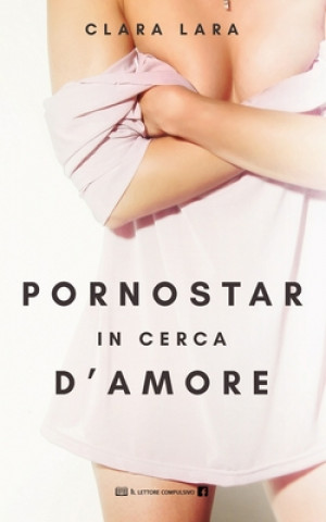 Kniha Pornostar in Cerca d'Amore Clara Lara