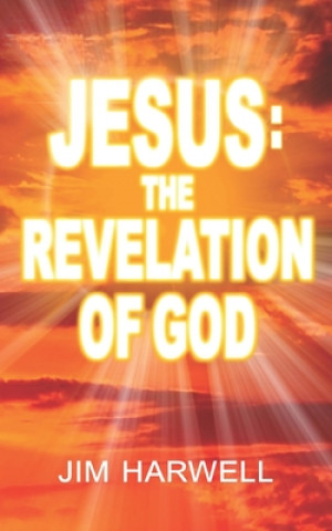 Kniha Jesus: The Revelation of God Jim Harwell