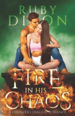 Kniha Fire In His Chaos: A Post-Apocalyptic Romance Ruby Dixon