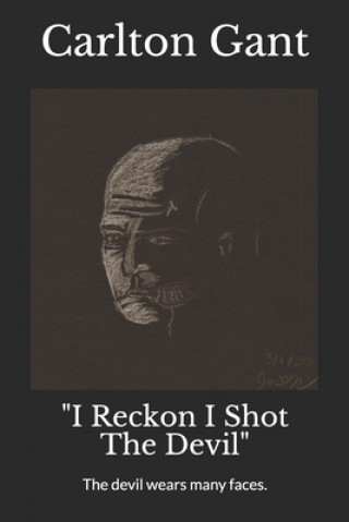 Knjiga I Reckon I Shot The Devil Carlton Walter Gant III