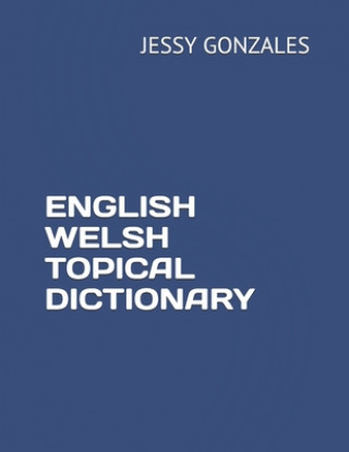 Carte English Welsh Topical Dictionary Jessy Gonzales