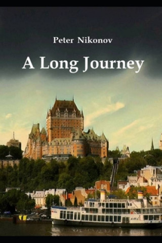 Kniha A Long Journey: The action-packed ironic mystical spy detective travel guide. Peter Nikonov