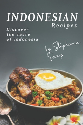 Carte Indonesian Recipes: Discover the Taste of Indonesia Stephanie Sharp